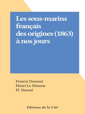 cover image of Les sous-marins français des origines (1863) à nos jours